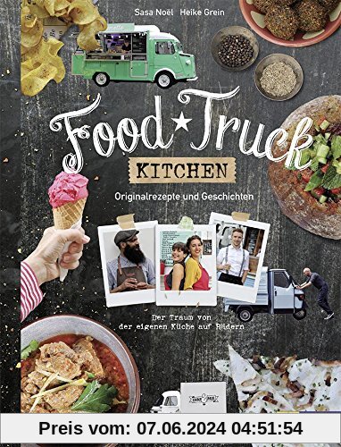 Food Truck Kitchen: Originalrezepte und Geschichten